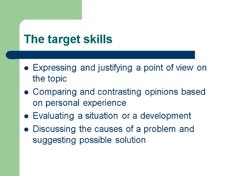 The target skills Expressing and justifying a point of view on the topic Comparing